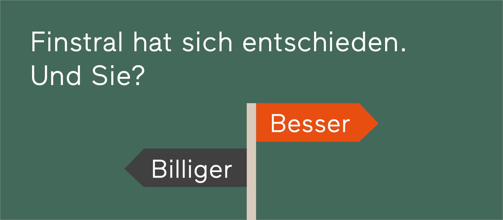 Finstral hat sich entschieden. Und Sie?